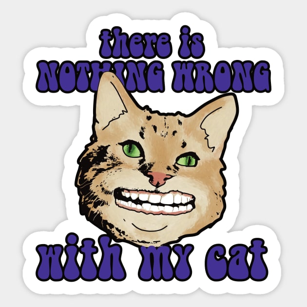 There is nothing wrong with my cat Sticker by jw608